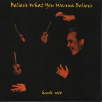 Hank Soto - Believe What You Wanna Believe