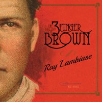 Ray Lambiase - The Ballad of 3 Finger Brown