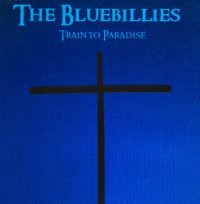 The Bluebillies - Train To Paradise